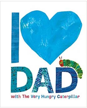 I Love Dad with the Very Hungry Caterpillar Hardcover